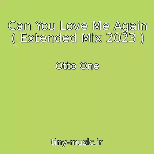 کاور آهنگ Can You Love Me Again ( Extended Mix 2023 ) از Otto One