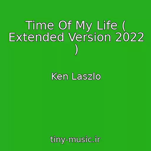 کاور آهنگ Time Of My Life ( Extended Version 2022 ) از Ken Laszlo