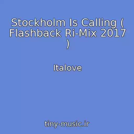 کاور آهنگ Stockholm Is Calling ( Flashback Ri-Mix 2017 ) از Italove