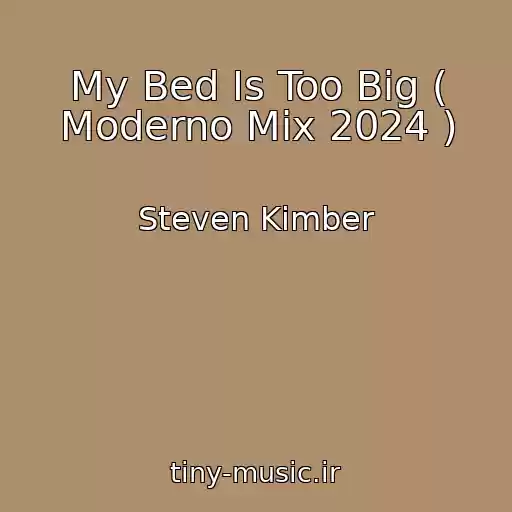 کاور آهنگ My Bed Is Too Big ( Moderno Mix 2024 ) از Steven Kimber