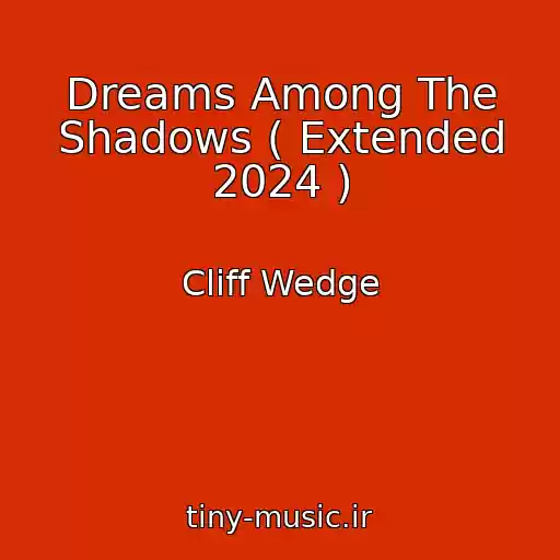 کاور آهنگ Dreams Among The Shadows ( Extended 2024 ) از Cliff Wedge
