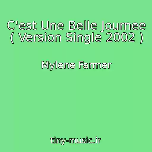 کاور آهنگ C'est Une Belle Journee ( Version Single 2002 ) از Mylene Farmer