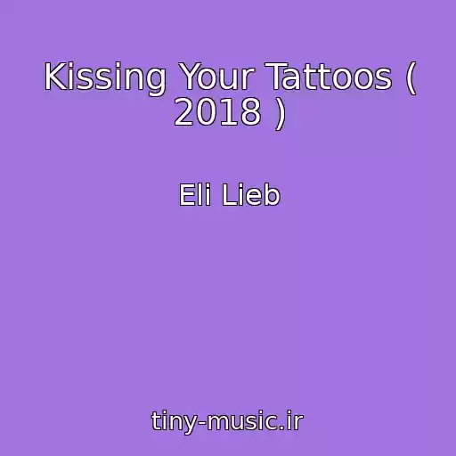 کاور آهنگ Kissing Your Tattoos ( 2018 ) از Eli Lieb