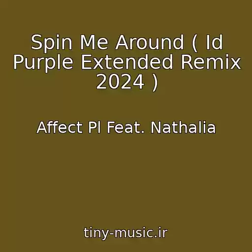 کاور آهنگ Spin Me Around ( Id Purple Extended Remix 2024 ) از Affect Pl Feat. Nathalia