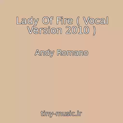 کاور آهنگ Lady Of Fire ( Vocal Version 2010 ) از Andy Romano