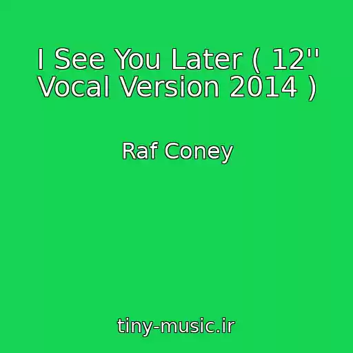 کاور آهنگ I See You Later ( 12'' Vocal Version 2014 ) از Raf Coney