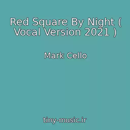 کاور آهنگ Red Square By Night ( Vocal Version 2021 ) از Mark Cello