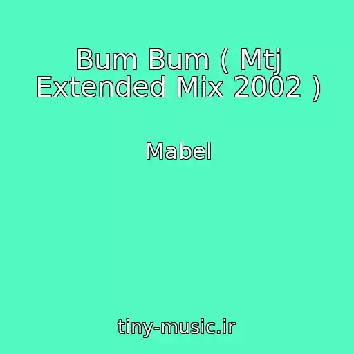 کاور آهنگ Bum Bum ( Mtj Extended Mix 2002 ) از Mabel