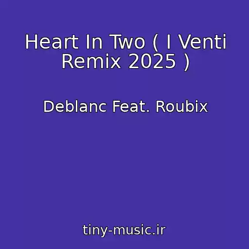 کاور آهنگ Heart In Two ( I Venti Remix 2025 ) از Deblanc Feat. Roubix