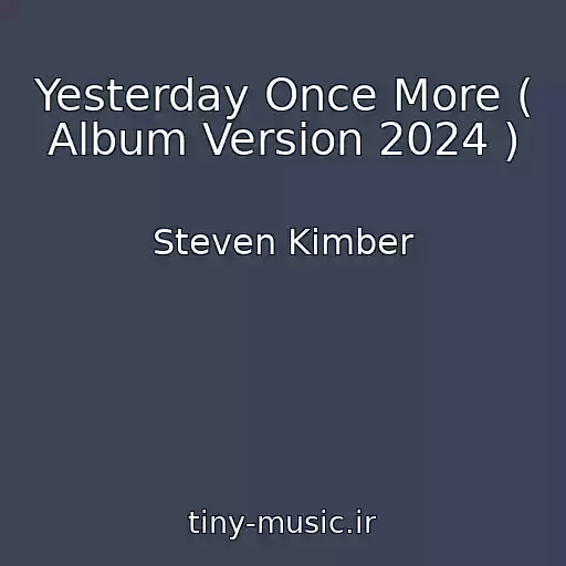 کاور آهنگ Yesterday Once More ( Album Version 2024 ) از Steven Kimber