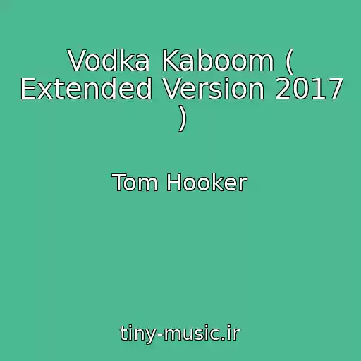 کاور آهنگ Vodka Kaboom ( Extended Version 2017 ) از Tom Hooker