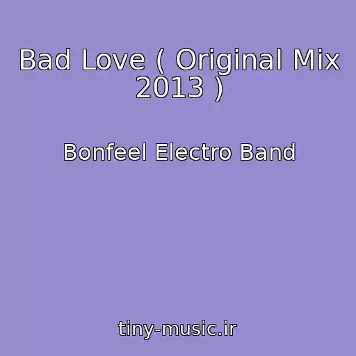 کاور آهنگ Bad Love ( Original Mix 2013 ) از Bonfeel Electro Band