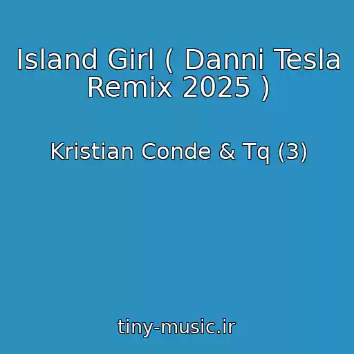 کاور آهنگ Island Girl ( Danni Tesla Remix 2025 ) از Kristian Conde & Tq (3)