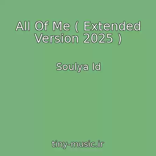 کاور آهنگ All Of Me ( Extended Version 2025 ) از Soulya Id