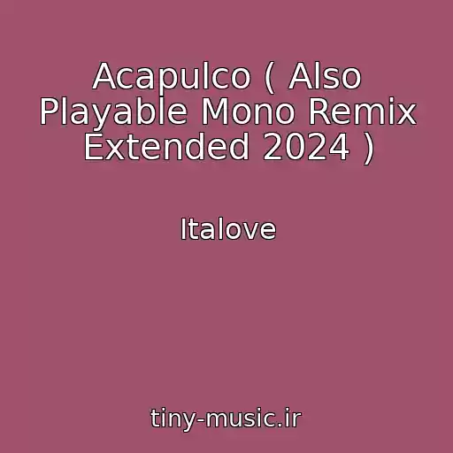 کاور آهنگ Acapulco ( Also Playable Mono Remix Extended 2024 ) از Italove