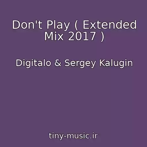 کاور آهنگ Don't Play ( Extended Mix 2017 ) از Digitalo & Sergey Kalugin