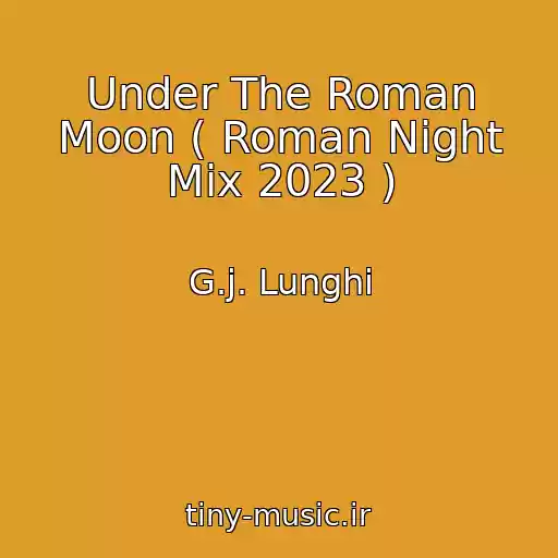 کاور آهنگ Under The Roman Moon ( Roman Night Mix 2023 ) از G.j. Lunghi