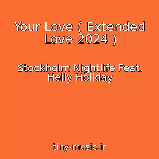کاور آهنگ Your Love ( Extended Love 2024 ) از Stockholm Nightlife Feat. Helly Holiday