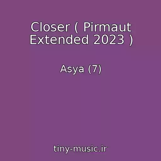 کاور آهنگ Closer ( Pirmaut Extended 2023 ) از Asya (7)
