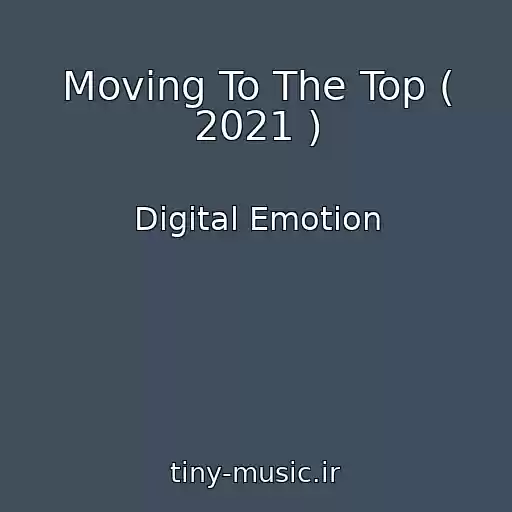کاور آهنگ Moving To The Top ( 2021 ) از Digital Emotion