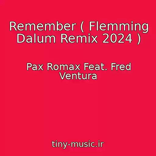 کاور آهنگ Remember ( Flemming Dalum Remix 2024 ) از Pax Romax Feat. Fred Ventura