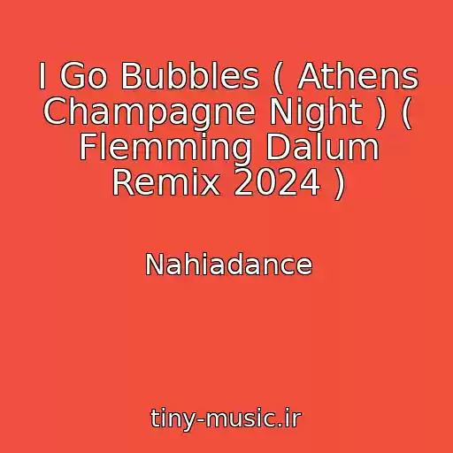 کاور آهنگ I Go Bubbles ( Athens Champagne Night ) ( Flemming Dalum Remix 2024 ) از Nahiadance