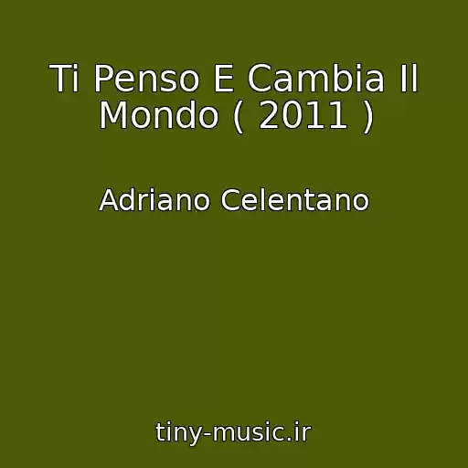کاور آهنگ Ti Penso E Cambia Il Mondo ( 2011 ) از Adriano Celentano