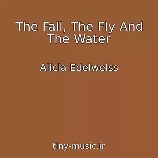 کاور آهنگ The Fall, The Fly And The Water از Alicia Edelweiss