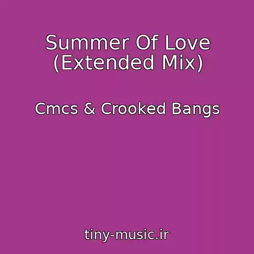 کاور آهنگ Summer Of Love (Extended Mix) از Cmcs & Crooked Bangs