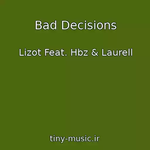 کاور آهنگ Bad Decisions از Lizot Feat. Hbz & Laurell