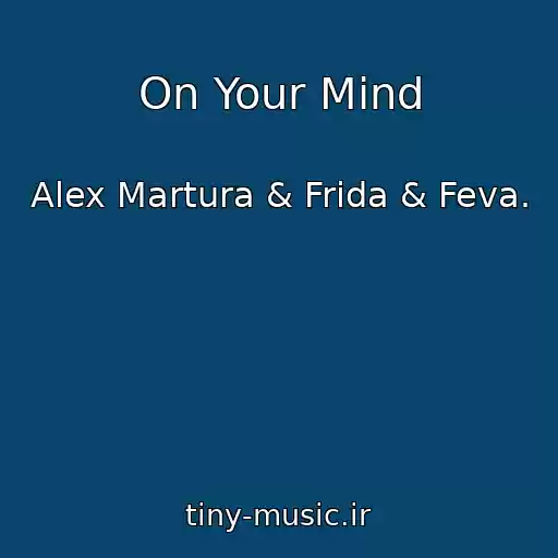 کاور آهنگ On Your Mind از Alex Martura & Frida & Feva.