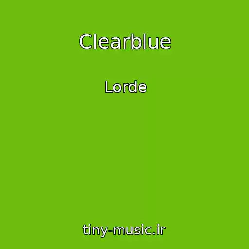 کاور آهنگ Clearblue از Lorde