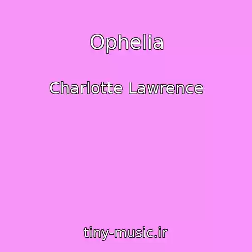 کاور آهنگ Ophelia از Charlotte Lawrence