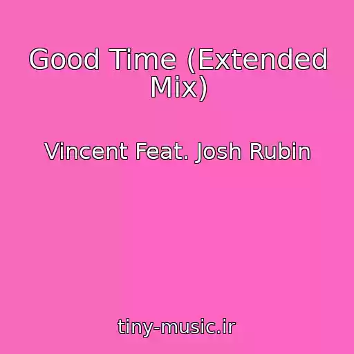 کاور آهنگ Good Time (Extended Mix) از Vincent Feat. Josh Rubin