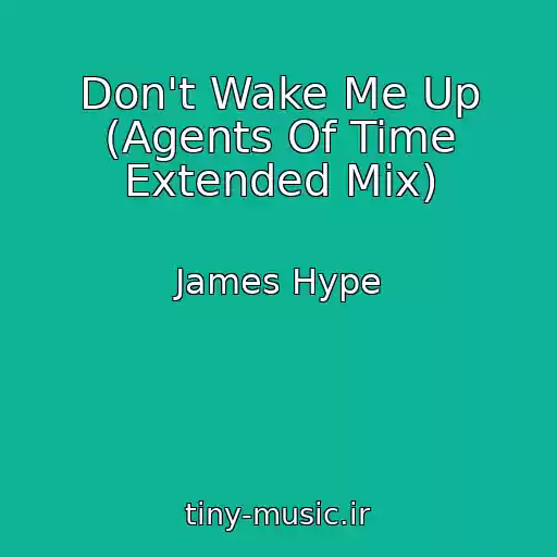 کاور آهنگ Don't Wake Me Up (Agents Of Time Extended Mix) از James Hype