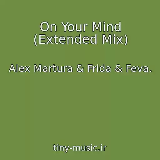 کاور آهنگ On Your Mind (Extended Mix) از Alex Martura & Frida & Feva.
