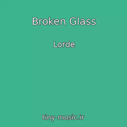 کاور آهنگ Broken Glass از Lorde