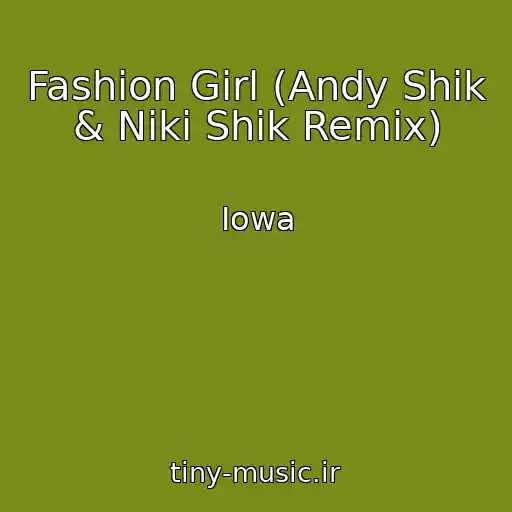 کاور آهنگ Fashion Girl (Andy Shik & Niki Shik Remix) از Iowa