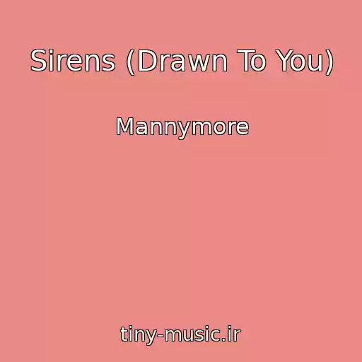 کاور آهنگ Sirens (Drawn To You) از Mannymore