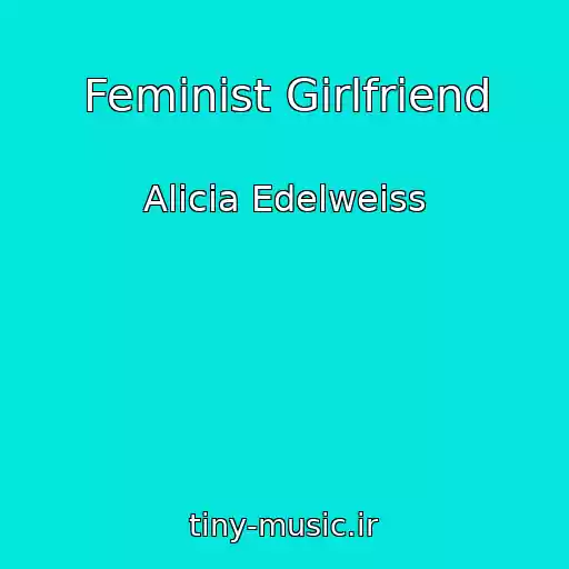 کاور آهنگ Feminist Girlfriend از Alicia Edelweiss