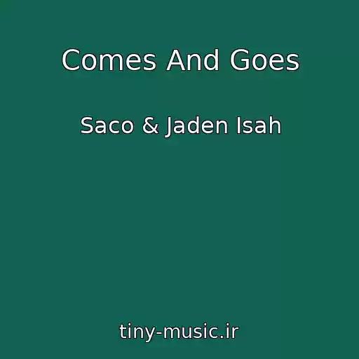 کاور آهنگ Comes And Goes از Saco & Jaden Isah