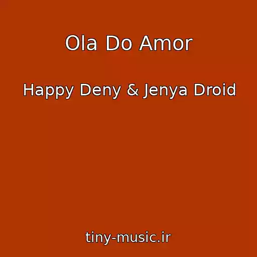 کاور آهنگ Ola Do Amor از Happy Deny & Jenya Droid