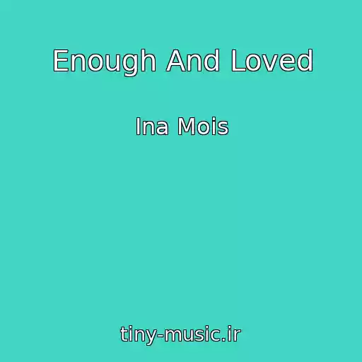 کاور آهنگ Enough And Loved از Ina Mois