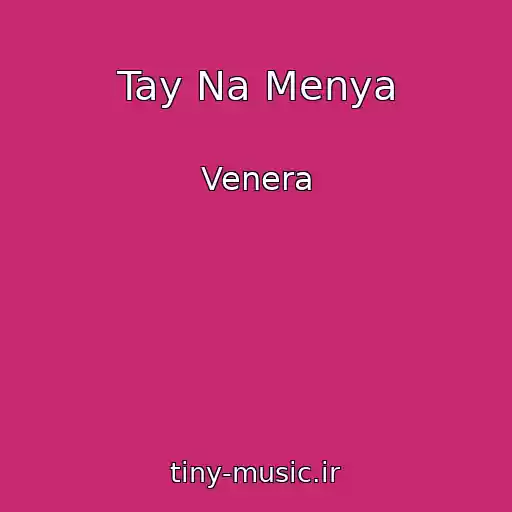 کاور آهنگ Tay Na Menya از Venera