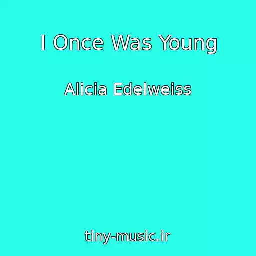 کاور آهنگ I Once Was Young از Alicia Edelweiss