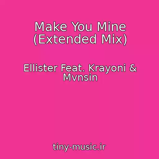 کاور آهنگ Make You Mine (Extended Mix) از Ellister Feat. Krayoni & Mvnsin