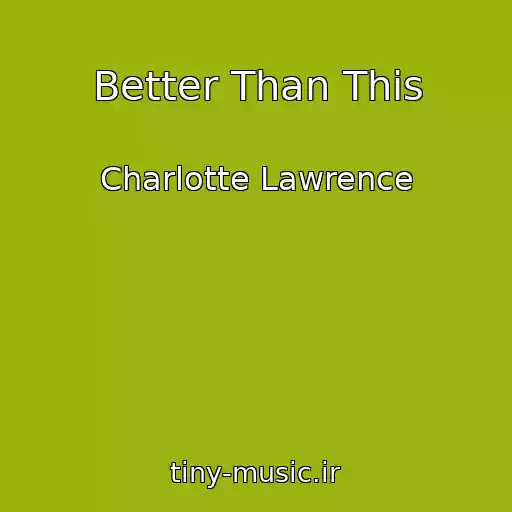 کاور آهنگ Better Than This از Charlotte Lawrence