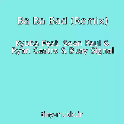 کاور آهنگ Ba Ba Bad (Remix) از Kybba Feat. Sean Paul & Ryan Castro & Busy Signal