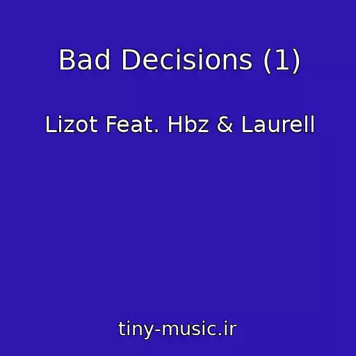 کاور آهنگ Bad Decisions (1) از Lizot Feat. Hbz & Laurell