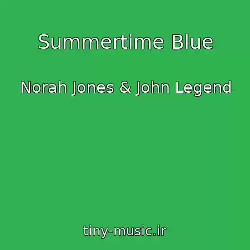 کاور آهنگ Summertime Blue از Norah Jones & John Legend
